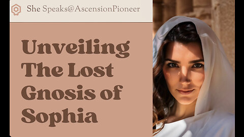 Unveiling The Lost Gnosis Of Sophia: Part 1