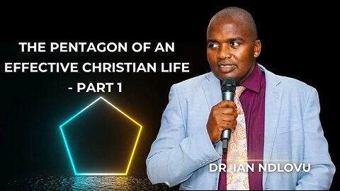 The Pentagon of an Effective Christian Life - Part 1 | Dr. Ian Ndlovu