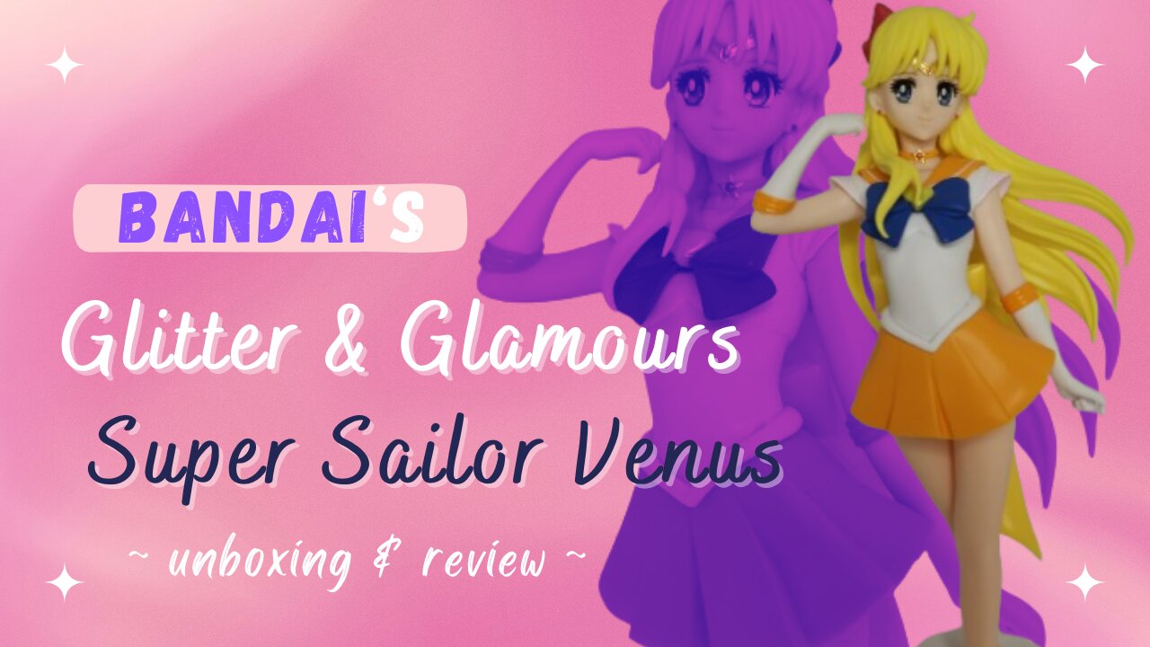 Unboxing & Review of the Glitter & Glamours Super Sailor Venus