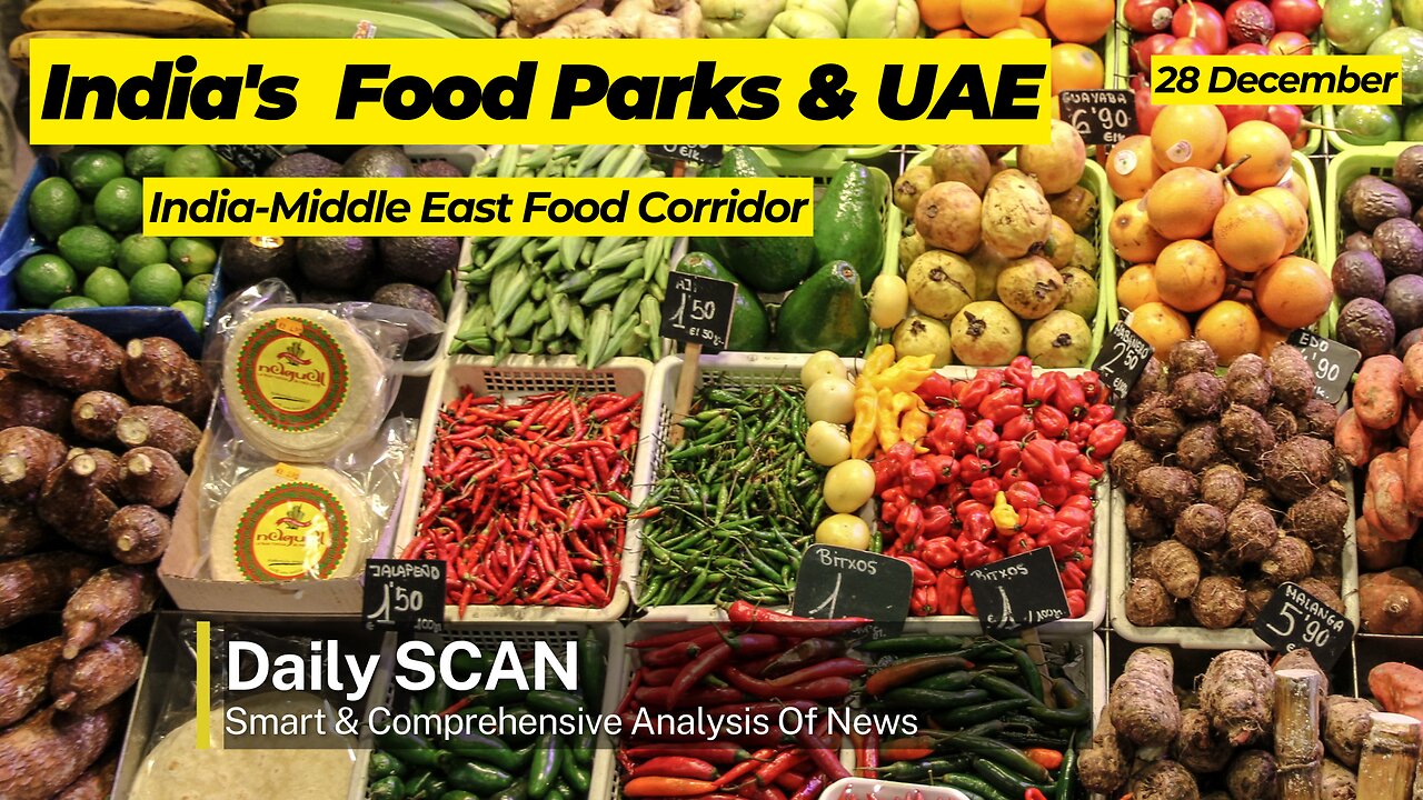 India's Food Parks & UAE: India-Middle East Food Corridor| Daily SCAN 28th December (2)