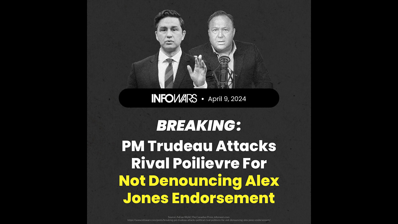 Info Wars founder Alex Jones endorsing Pierre Poilievre makes me like Poilievre MORE!