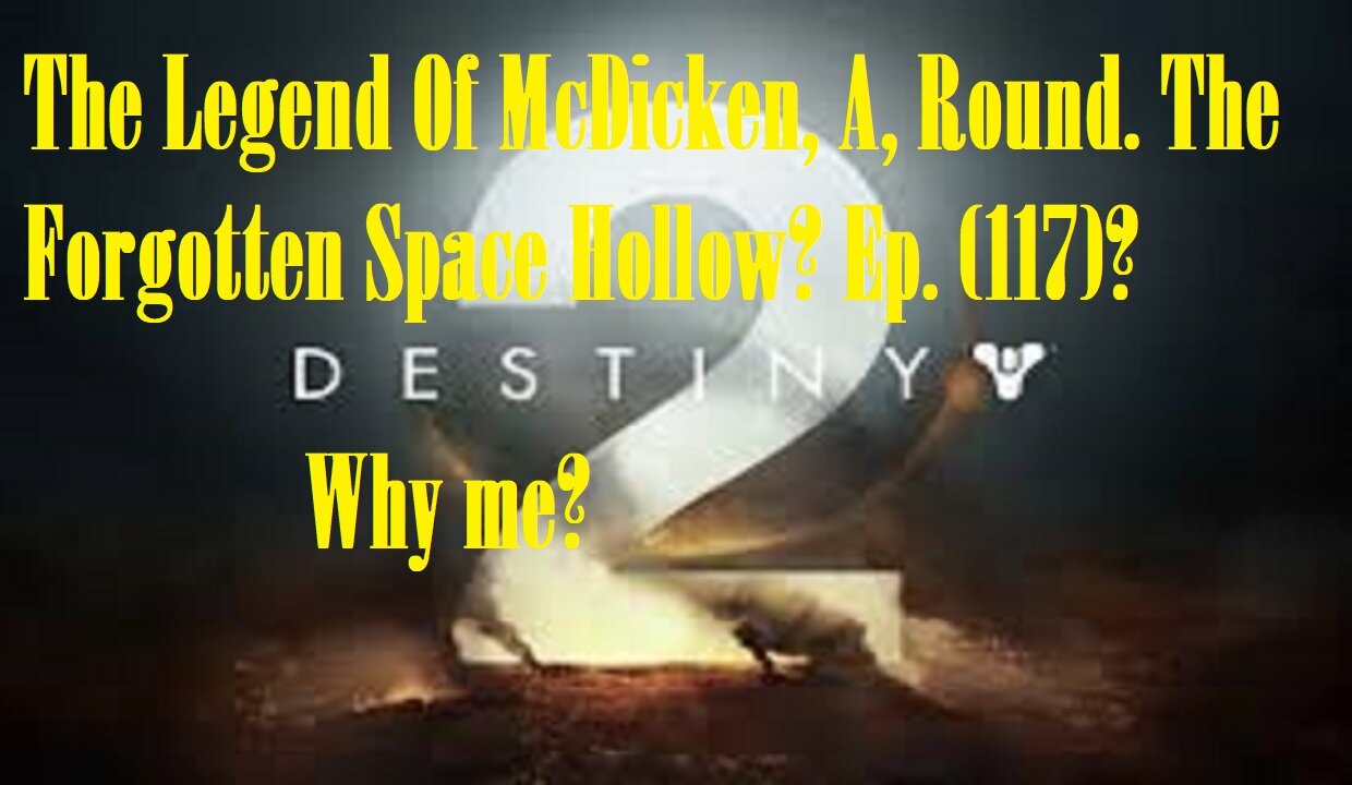 The Legend Of McDicken, A, Round. The Forgotten Space Hollow? Ep. (117)? #destiny2