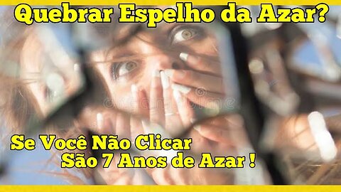 QUEBRAR ESPELHO DA AZAR? É VERDADE QUE SÃO SETE ANOS DE AZAR? DE ONDE SURGIU ESSA HISTORIA?