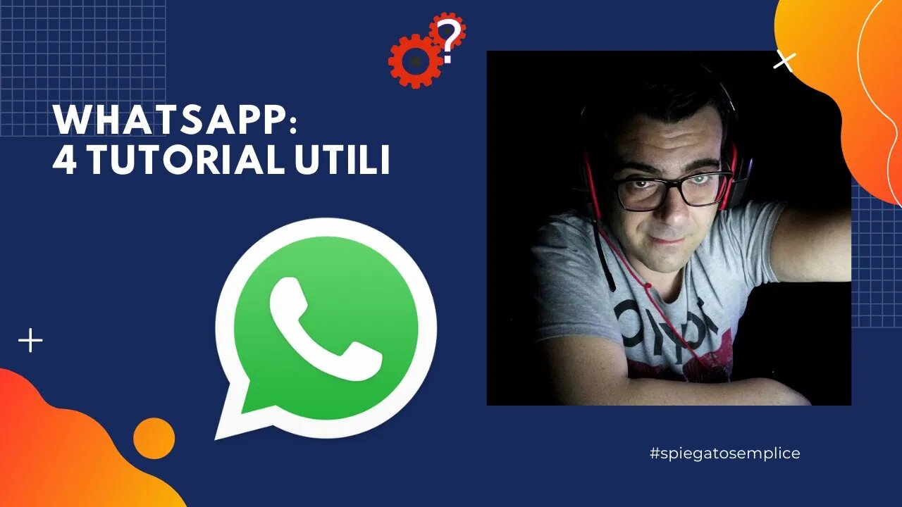 WhatsApp: 4 Tutorial utili by Spiegato Semplice