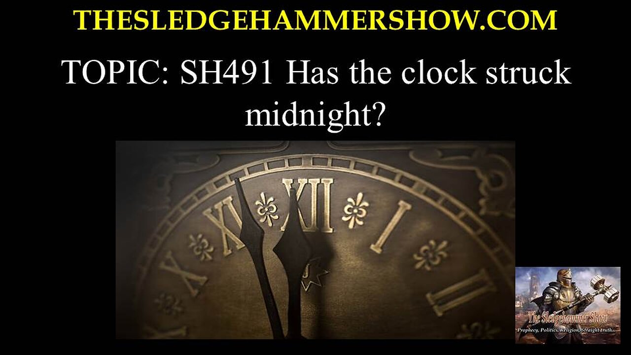 the SLEDGEHAMMER show SH491 Has the clock struck midnight