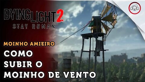 Dying Light 2 Stay Human, Como subir o moinho de vento Amieiro | super dica PT-BR