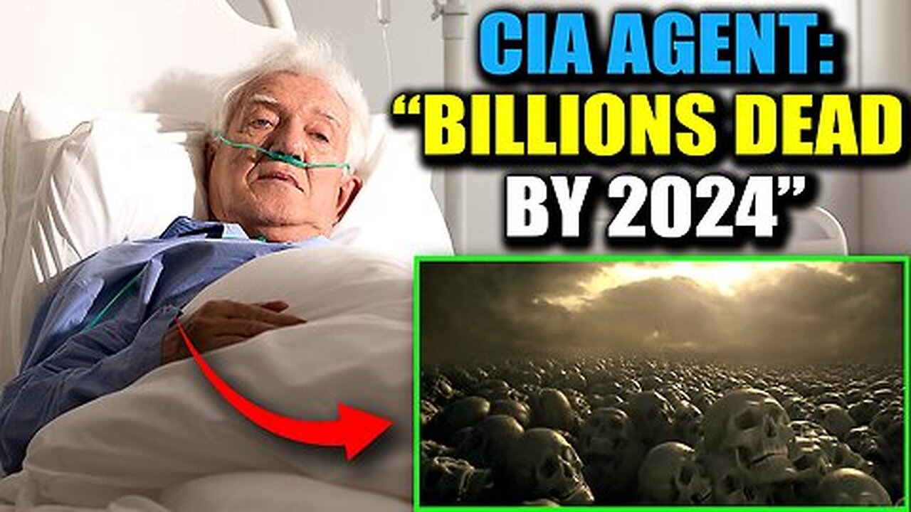 CIA AGENT CONFESSES ON DEATHBED - ''BILLIONS WILL DIE IN 2024''