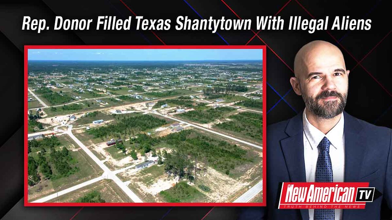 The New American TV | Republican Donor Behind Texas Shantytown Filled With Illegal Aliens