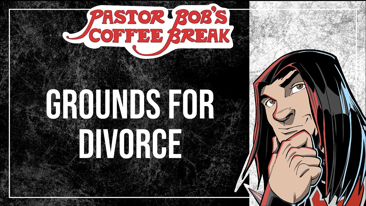 GROUNDS FOR DIVORCE / Pastor Bob’s Coffee Break