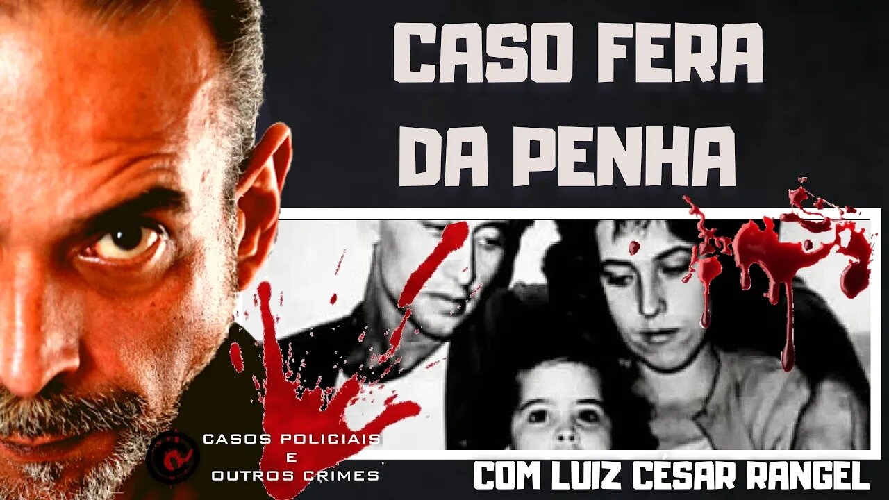 O CASO A FERA DA PENHA - O ESCORPIÃO MULHER