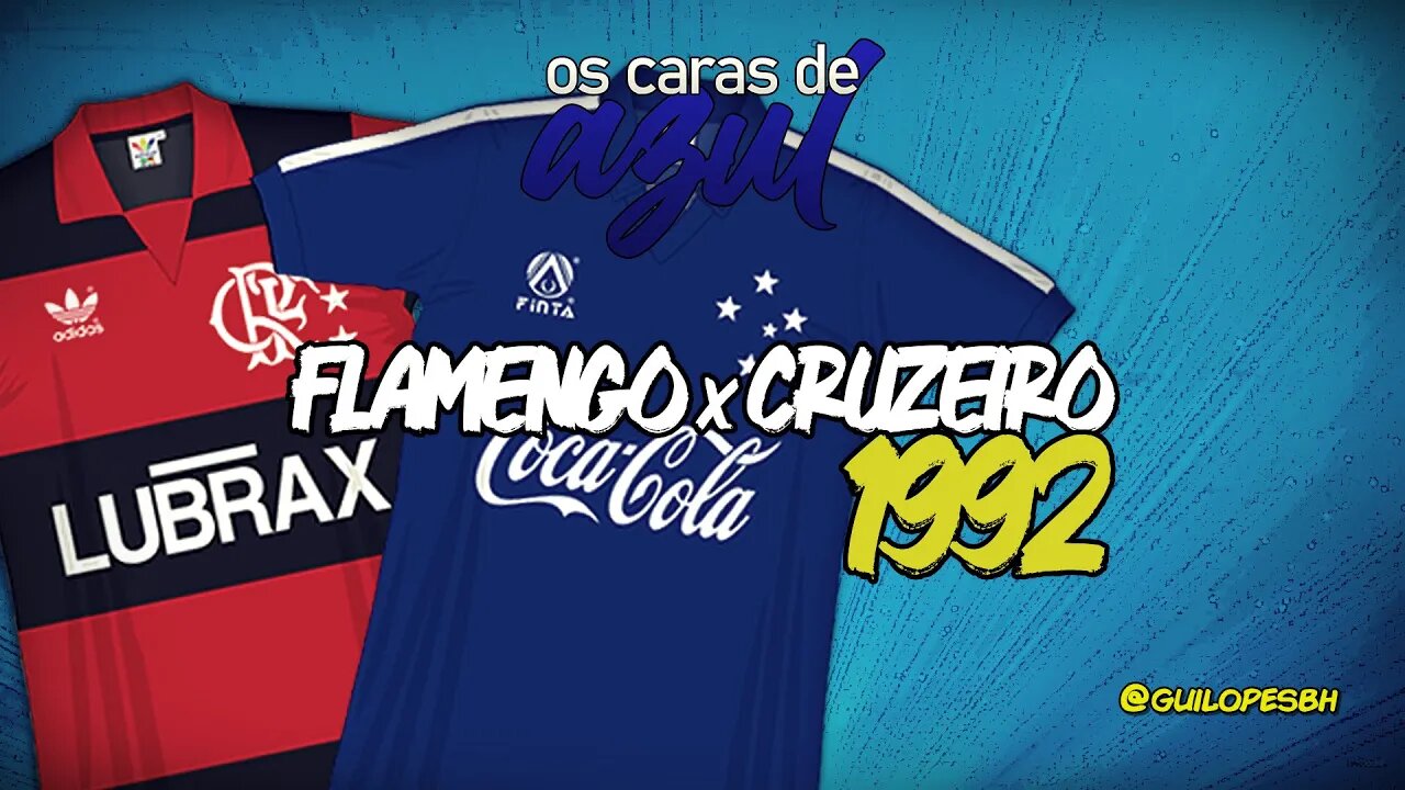 Flamengo 1x2 Cruzeiro (Brasileiro 1992 ) Os caras de azul - Ep. 10