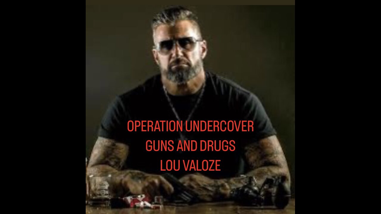 EPISODE 56; "OPERATION UNDERCOVER: GUNS AND DRUGS" WITH LOU VALOZE