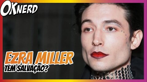 Debate - Ezra Miller tem salvação?