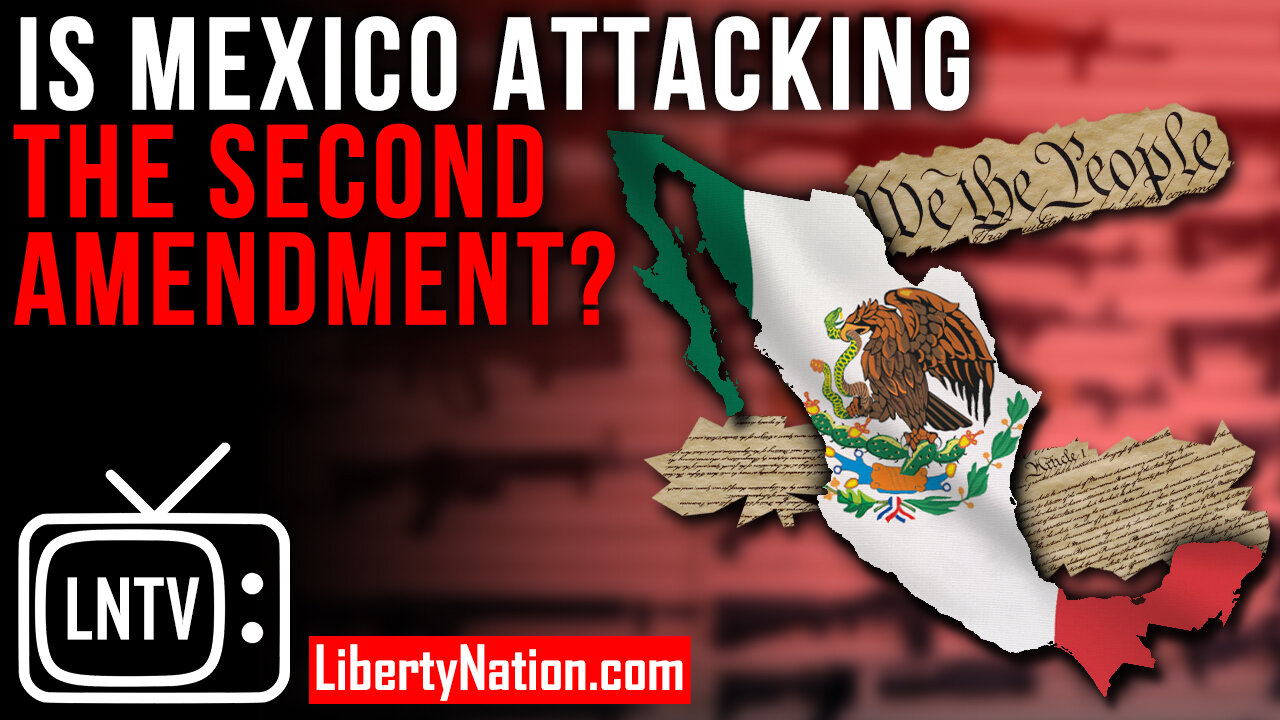 Is Mexico Attacking the Second Amendment? – LNTV