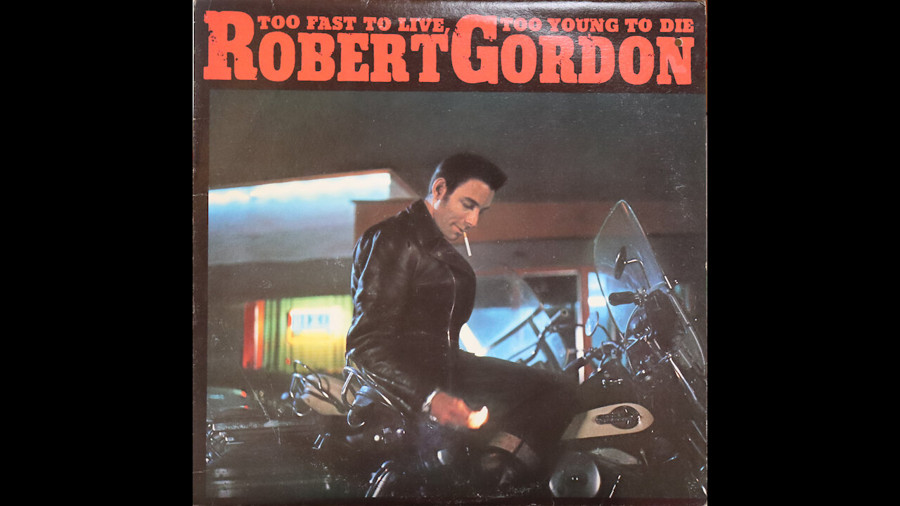 Robert Gordon-Too Fast To Live Too Young To Die (1980) [Complete LP]