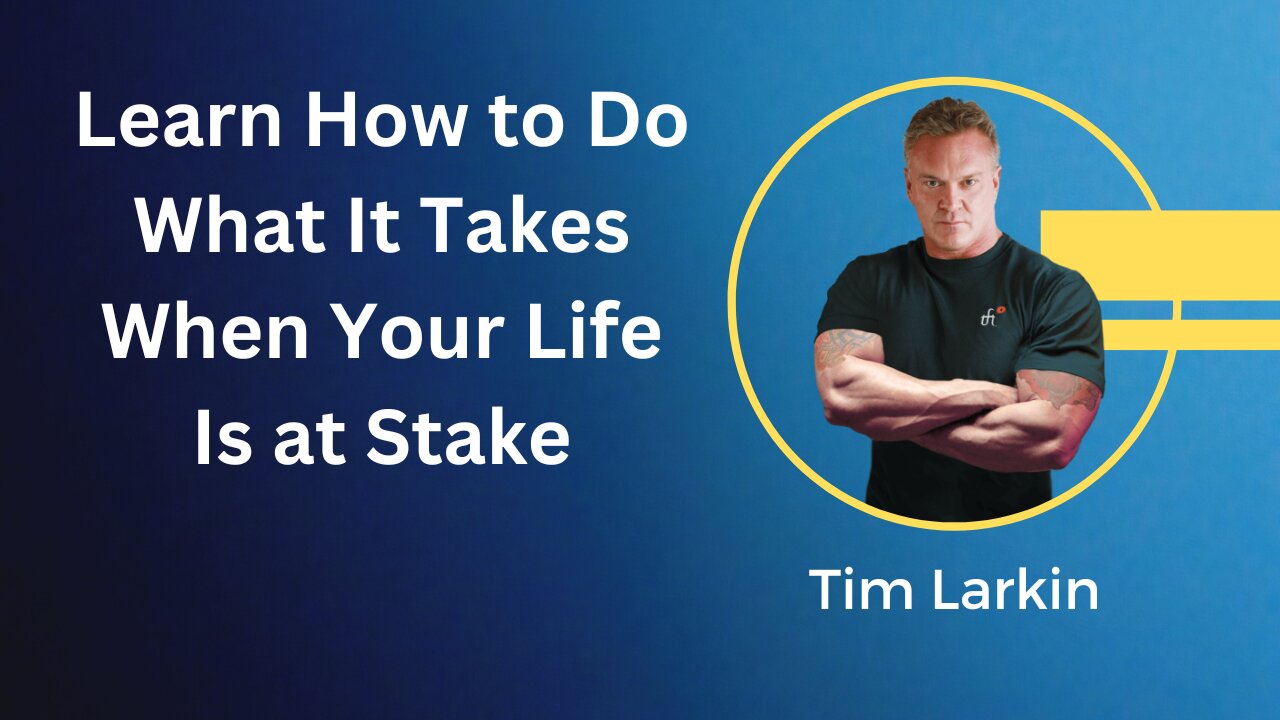 Tim Larkin - Learn How to Do What It Takes When Your Life Is at Stake