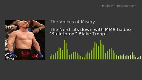 The Nerd sits down with MMA badass, 'Bulletproof' Blake Troop!