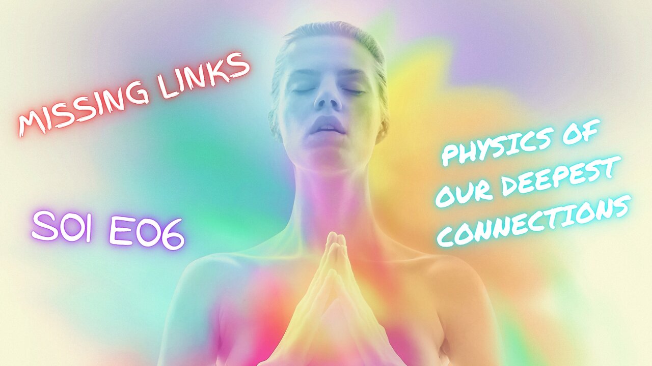 Missing Links - Physics of Our Deepest Connections S01 E06