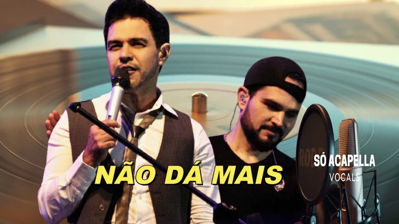 Não dá Mais - Zezé Di Camargo e Luciano Acapella