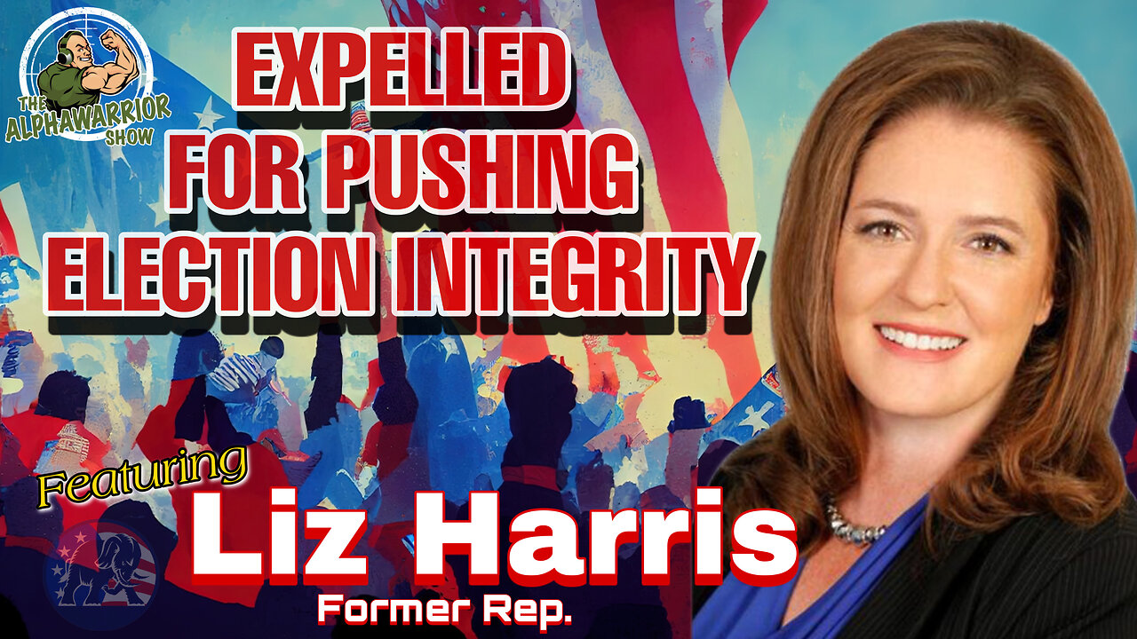 EXPELLED FOR ELECTION INTEGRITY - Featuring LIZ HARRIS - SPECIAL EDITION - EP.154