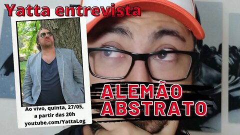 Yatta entrevista Alemão Abstrato