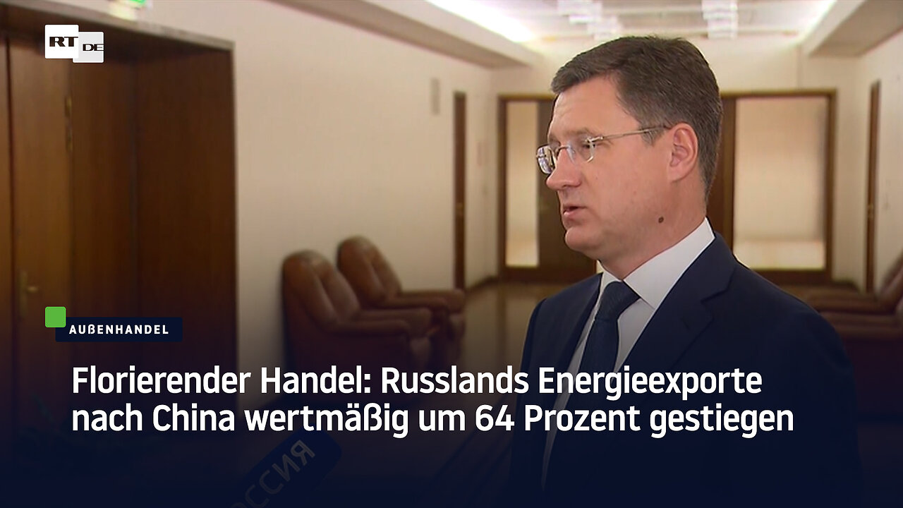 Florierender Handel: Russlands Energieexporte nach China wertmäßig um 64 Prozent gestiegen