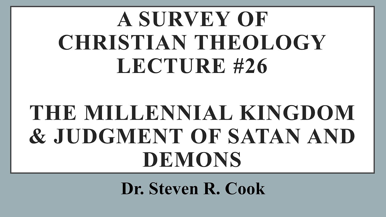 A Survey of Christian Theology - Lecture #26 - Millennial Kingdom & Judgment of Satan and Demons