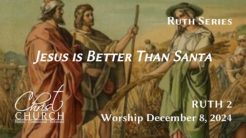 Jesus is Better Than Santa | Ruth 2 | Rev. John Canales