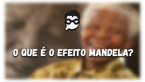 O que é o Efeito Mandela?