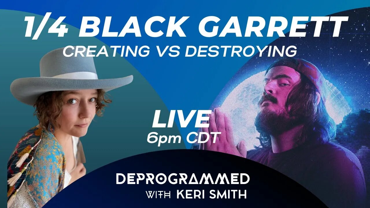 LIVE Deprogrammed with 1/4 Black Garrett: Creating vs Destroying