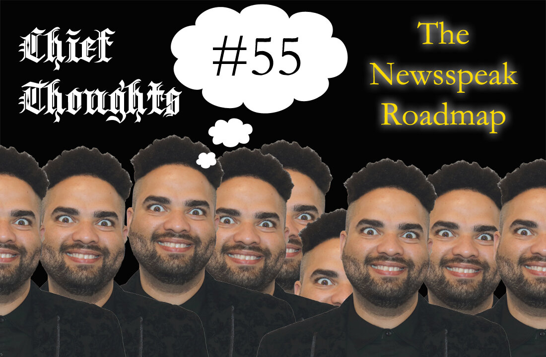 Chief Thoughts #055: The Newsspeak Roadmap