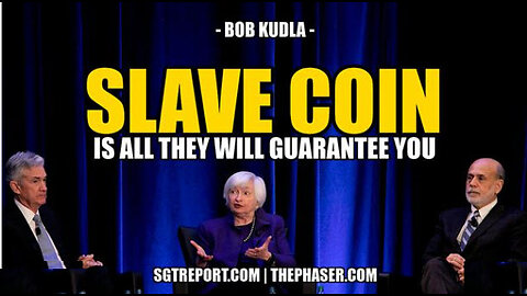 SGT REPORT - SLAVE COIN is all the FED will guarantee for you -- Bob Kudla