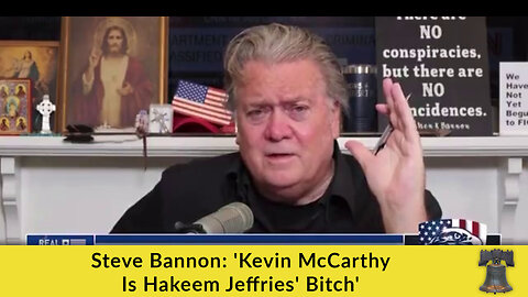 Steve Bannon: 'Kevin McCarthy Is Hakeem Jeffries' Bitch'