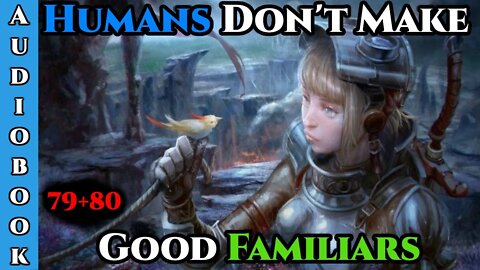 (Fixed , Click me again 😋) Humans Don't make Good Familiars (Ongoing) - Ch.79+80 | Magic Fantasy