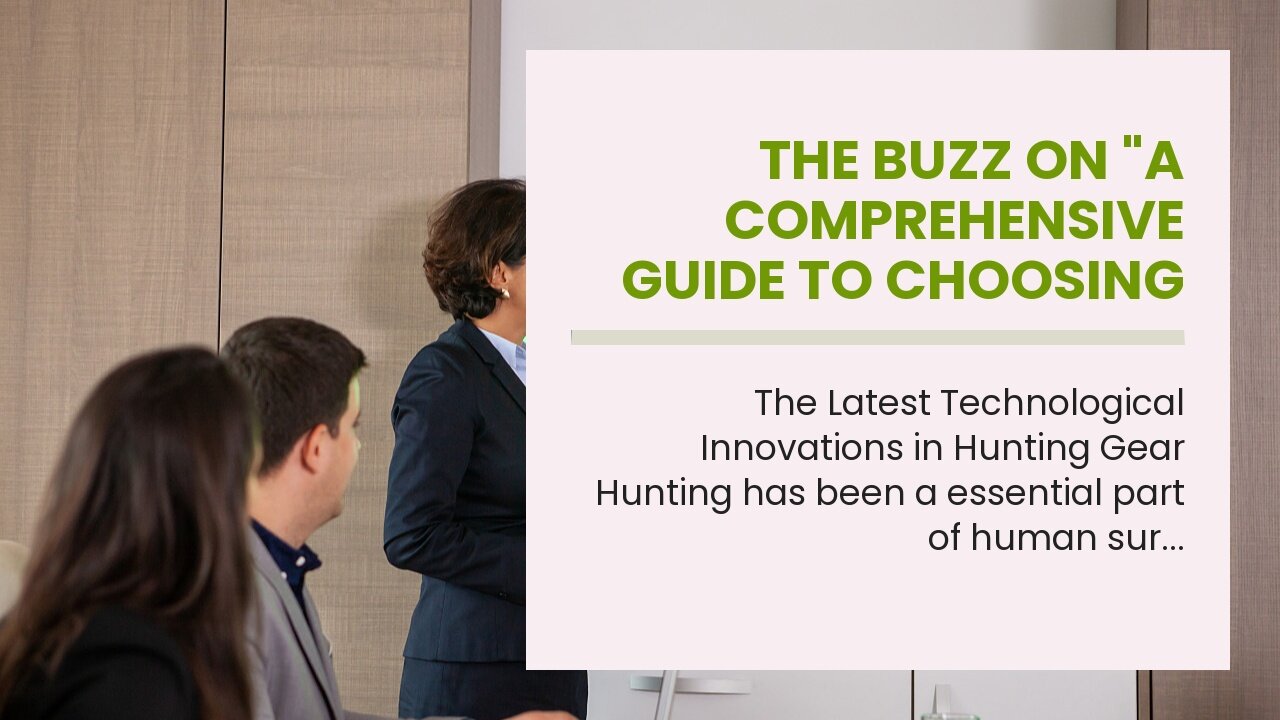 The Buzz on "A Comprehensive Guide to Choosing the Right Hunting Gear"