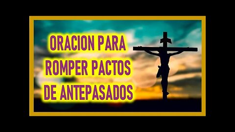 ORACION PARA ROMPER PACTOS DE ANTEPASADOS