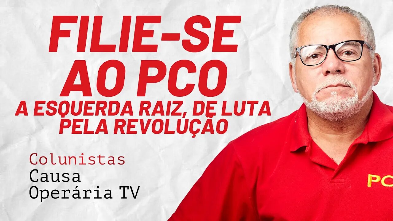 Filie-se ao PCO, a esquerda raiz, de luta pela revolução - Colunistas da COTV | Antônio Carlos