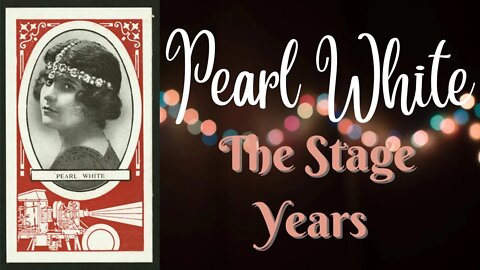 Pearl White’s Years on the Stage