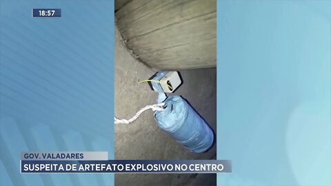 Gov. Valadares: Suspeita de artefato explosivo no centro