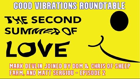 Mark Devlin's 'GVP': Second Summer of Love (psy-op?) - Roundtable chat - ep. 2 (with Matt Sergiou).