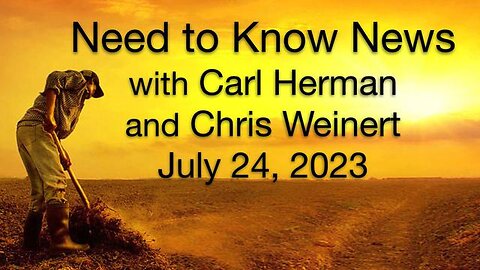 Need to Know News (24 July 2023) with Carl Herman and Chris Weinert