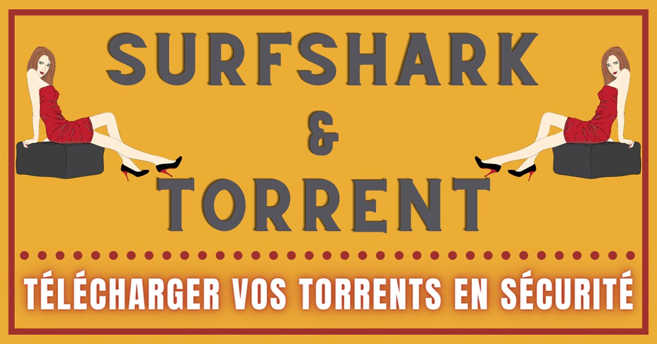 Télécharger sans risque des TORRENTS avec SURFSHARK