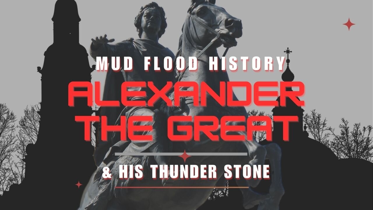 Mud Flood History Reeks Around Alexander The Great & Thunder Stone