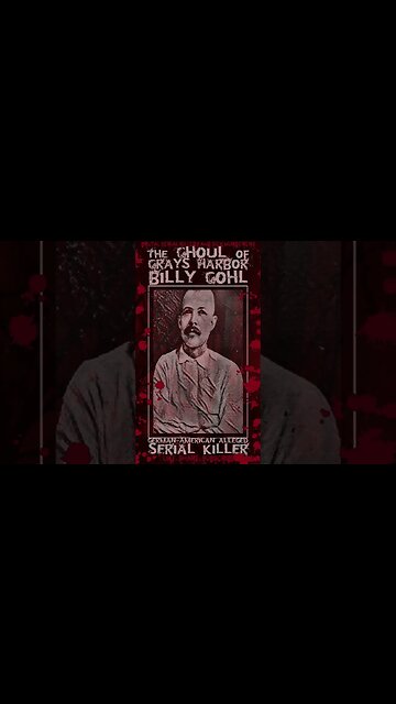 Billy Gohl, The Ghoul of Grays Harbor, German American Alleged Serial Killer