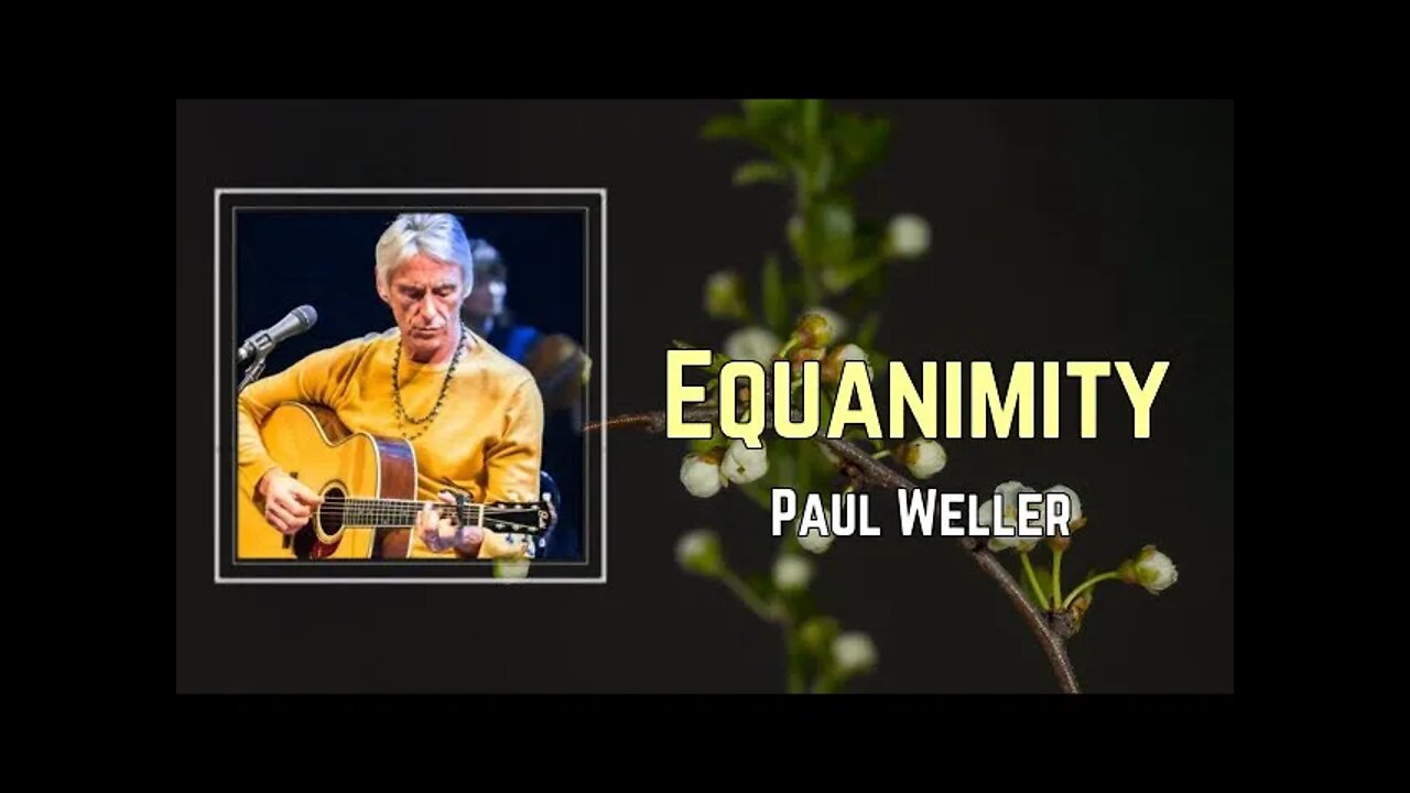 Paul Weller - Equanimity (Lyrics)