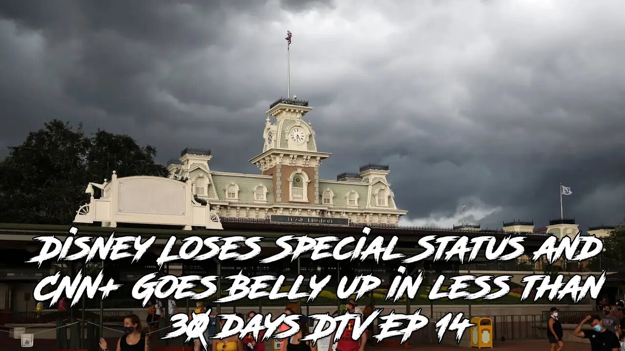 Disney Loses Special Status and CNN+ Goes Belly up in less than 30 days! DTV EP 14