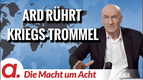 Die Macht um Acht (123) “ARD rührt Kriegs-Trommel”