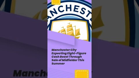 Manchester City Expecting Eight Figure Cash Boost Through Sale of Midfielder This Summer #shorts