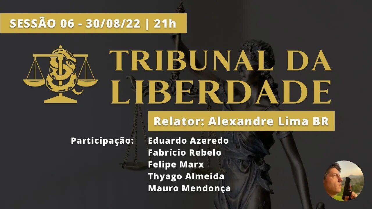 Tribunal da Liberdade - Sessão Nº 06 | Fundo Eleitoral | Canhoto Armamentista