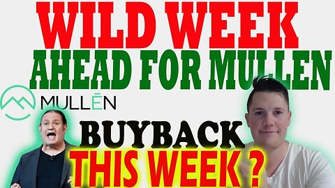 WILD Week Ahead for Mullen │ Mullen Buyback This Week ?⚠️ Mullen Investors Must Watch